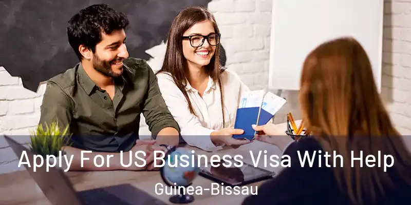 Apply For US Business Visa With Help Guinea-Bissau
