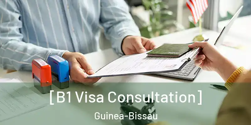  [B1 Visa Consultation] Guinea-Bissau