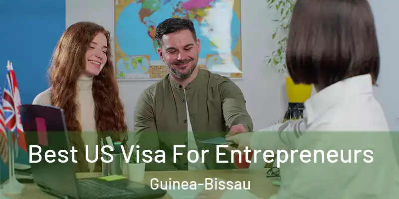 Best US Visa For Entrepreneurs Guinea-Bissau