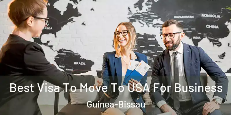 Best Visa To Move To USA For Business Guinea-Bissau