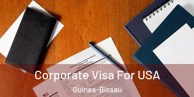 Corporate Visa For USA Guinea-Bissau