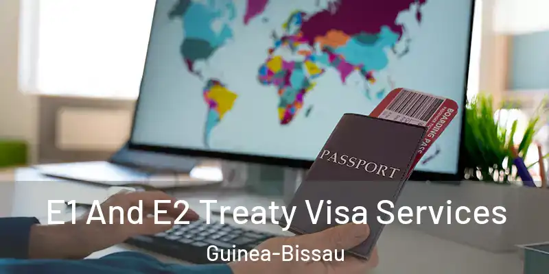 E1 And E2 Treaty Visa Services Guinea-Bissau