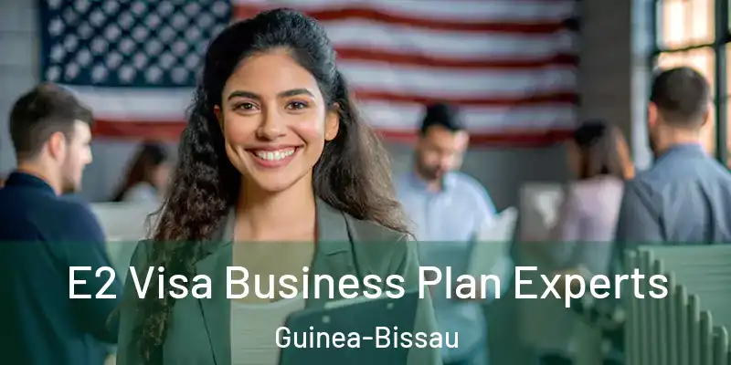 E2 Visa Business Plan Experts Guinea-Bissau