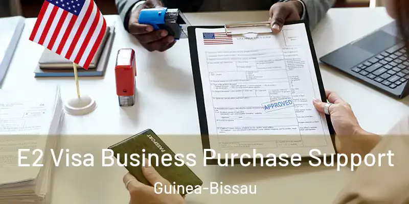 E2 Visa Business Purchase Support Guinea-Bissau