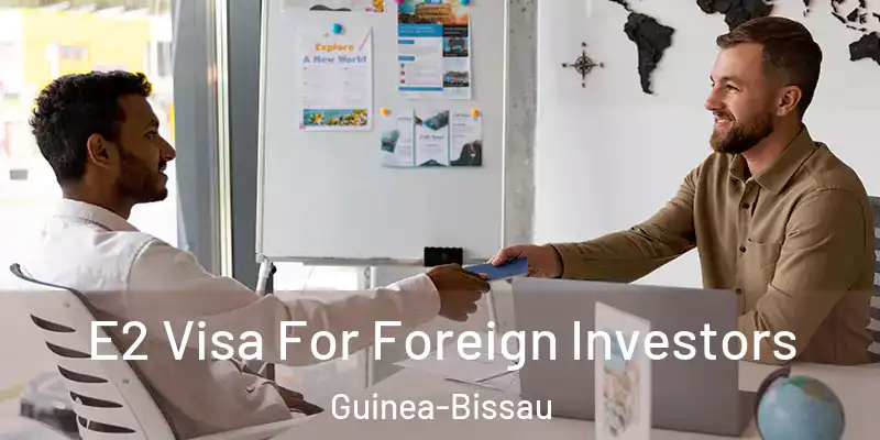 E2 Visa For Foreign Investors Guinea-Bissau