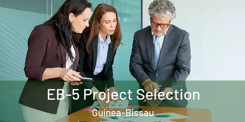 EB-5 Project Selection Guinea-Bissau