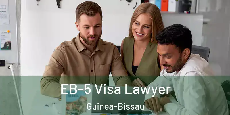 EB-5 Visa Lawyer Guinea-Bissau