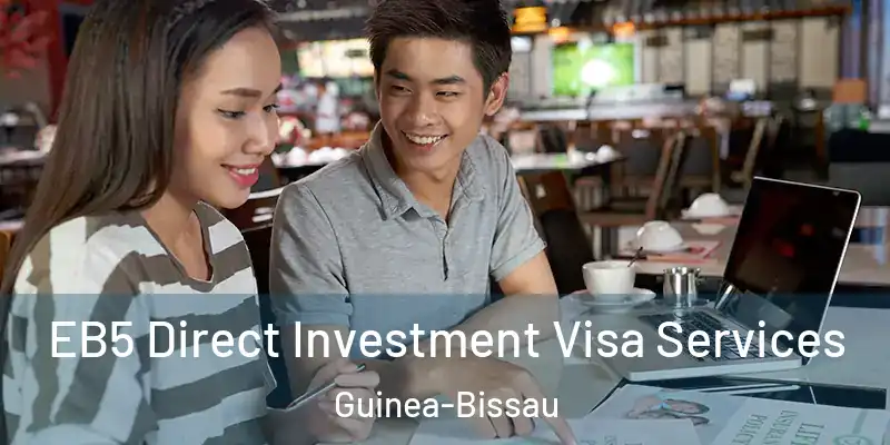 EB5 Direct Investment Visa Services Guinea-Bissau