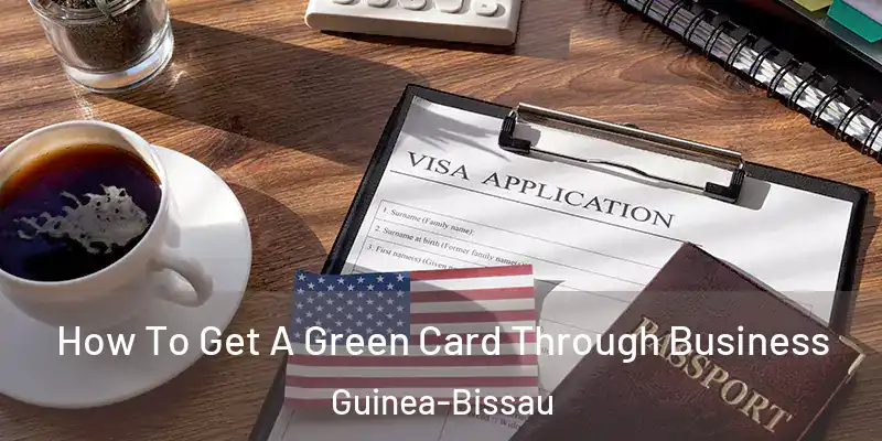 How To Get A Green Card Through Business Guinea-Bissau