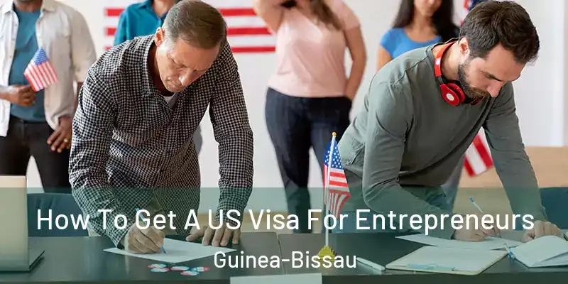 How To Get A US Visa For Entrepreneurs Guinea-Bissau