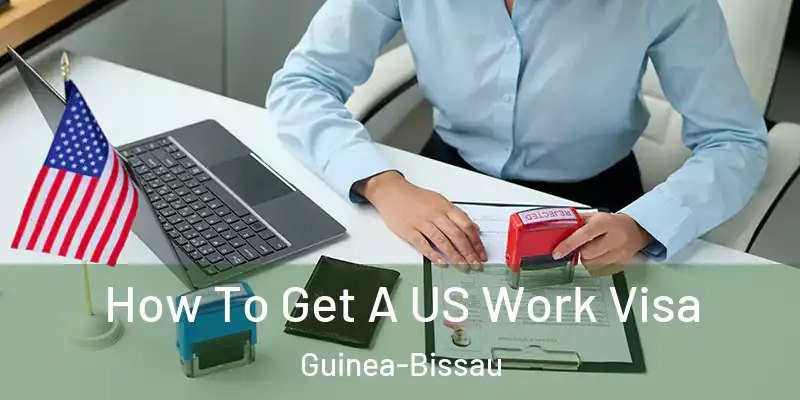 How To Get A US Work Visa Guinea-Bissau
