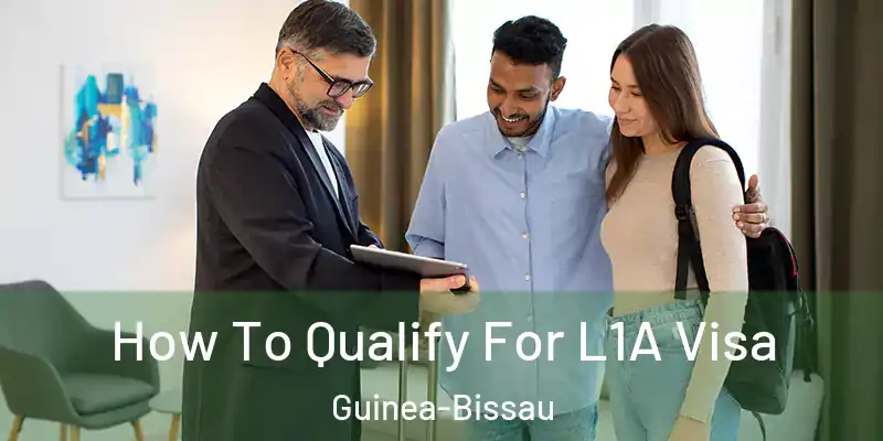 How To Qualify For L1A Visa Guinea-Bissau