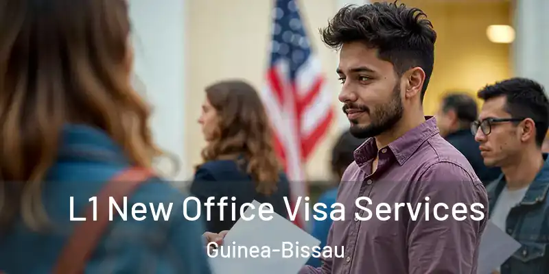 L1 New Office Visa Services Guinea-Bissau