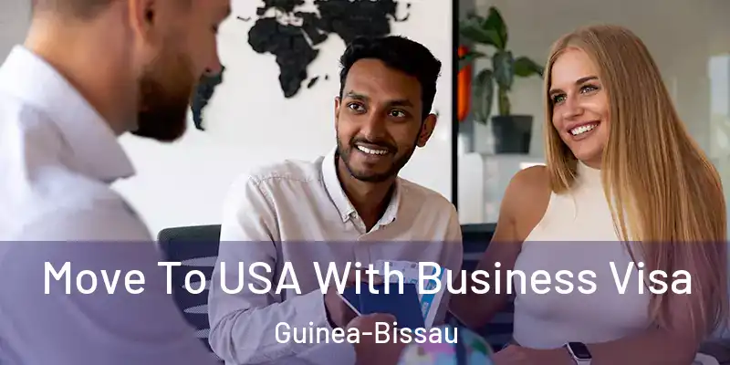 Move To USA With Business Visa Guinea-Bissau
