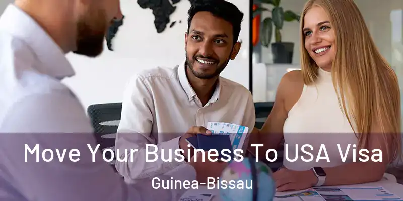 Move Your Business To USA Visa Guinea-Bissau