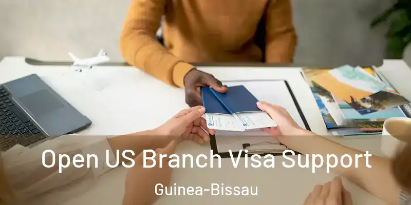 Open US Branch Visa Support Guinea-Bissau