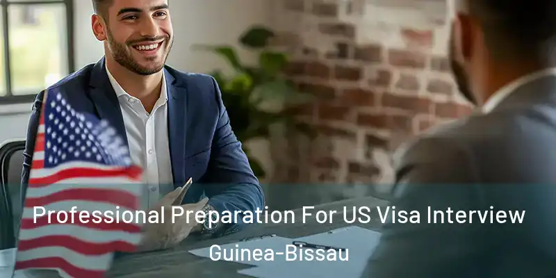 Professional Preparation For US Visa Interview Guinea-Bissau