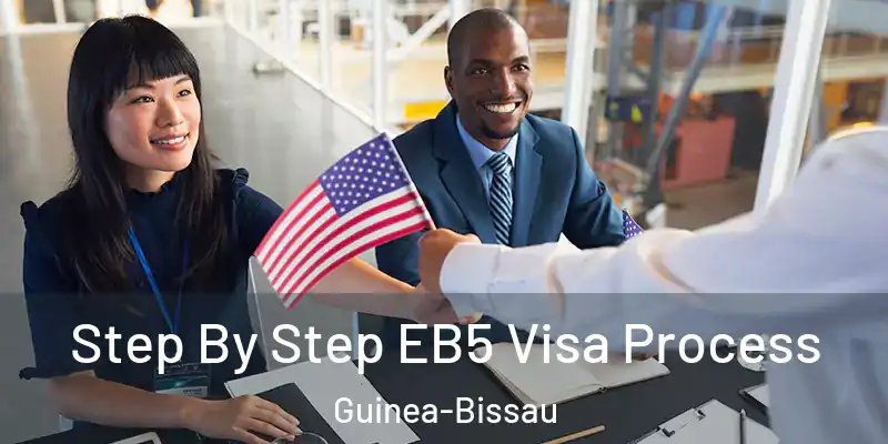 Step By Step EB5 Visa Process Guinea-Bissau