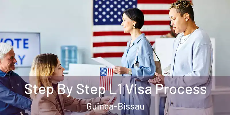 Step By Step L1 Visa Process Guinea-Bissau