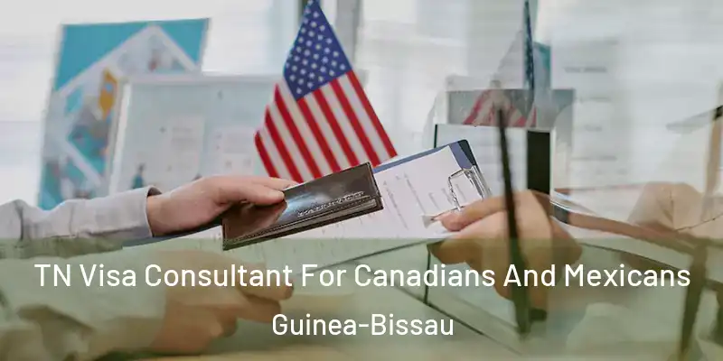 TN Visa Consultant For Canadians And Mexicans Guinea-Bissau