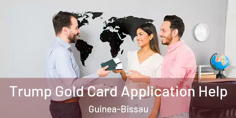 Trump Gold Card Application Help Guinea-Bissau