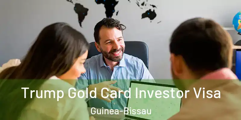 Trump Gold Card Investor Visa Guinea-Bissau
