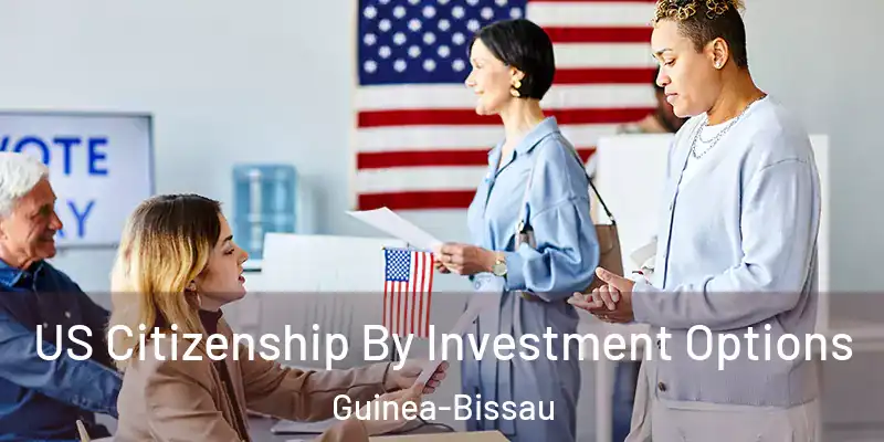 US Citizenship By Investment Options Guinea-Bissau