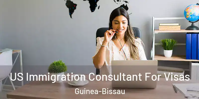US Immigration Consultant For Visas Guinea-Bissau