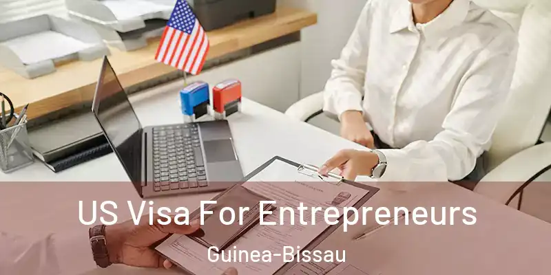 US Visa For Entrepreneurs Guinea-Bissau