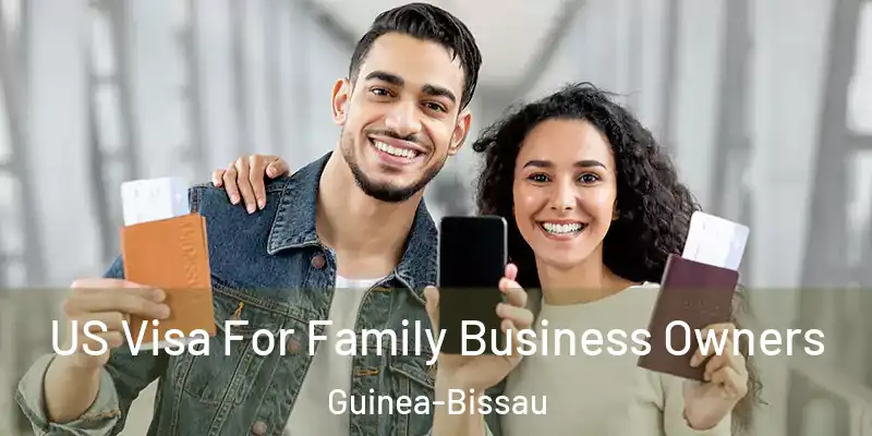 US Visa For Family Business Owners Guinea-Bissau