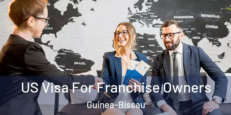 US Visa For Franchise Owners Guinea-Bissau