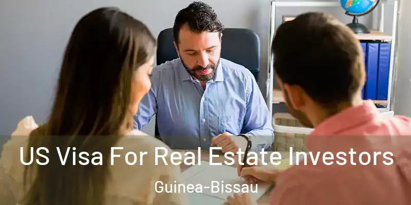 US Visa For Real Estate Investors Guinea-Bissau