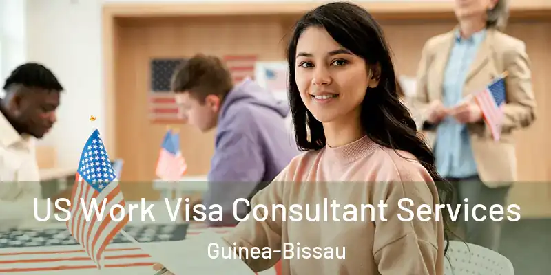US Work Visa Consultant Services Guinea-Bissau