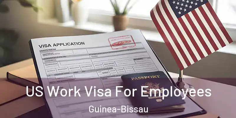 US Work Visa For Employees Guinea-Bissau