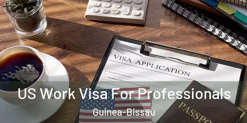 US Work Visa For Professionals Guinea-Bissau