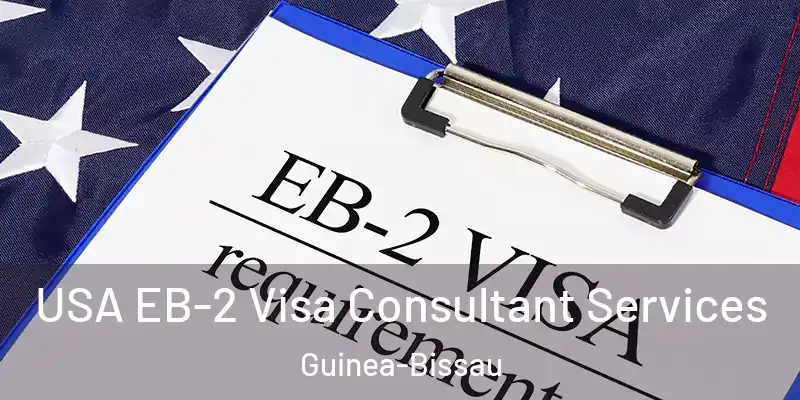 USA EB-2 Visa Consultant Services Guinea-Bissau