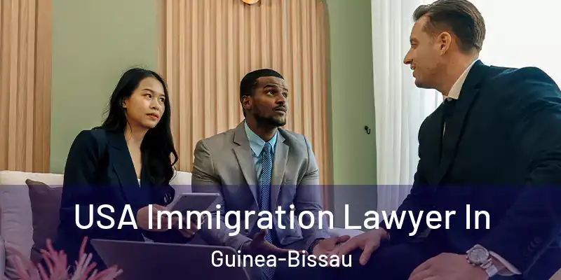USA Immigration Lawyer In Guinea-Bissau